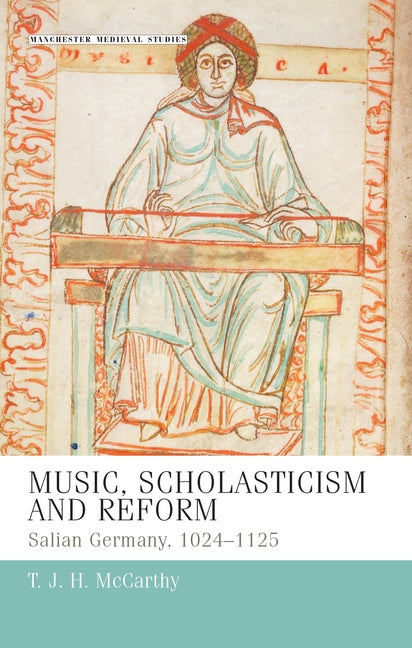 Music, Scholasticism and Reform: Salian Germany 1024-1125 - Ingram