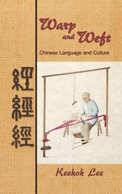 Warp and Weft: Chinese Language and Culture - Ingram