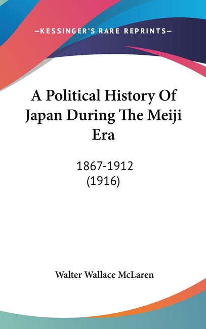 Political History Of Japan During The Meiji Era: 1867-1912 (1916) - Ingram