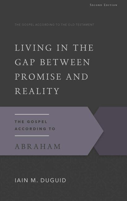 Living in the Gap Between Promise and Reality: The Gospel According to Abraham - Ingram