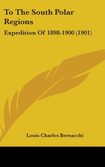 To The South Polar Regions: Expedition Of 1898-1900 (1901) - Ingram