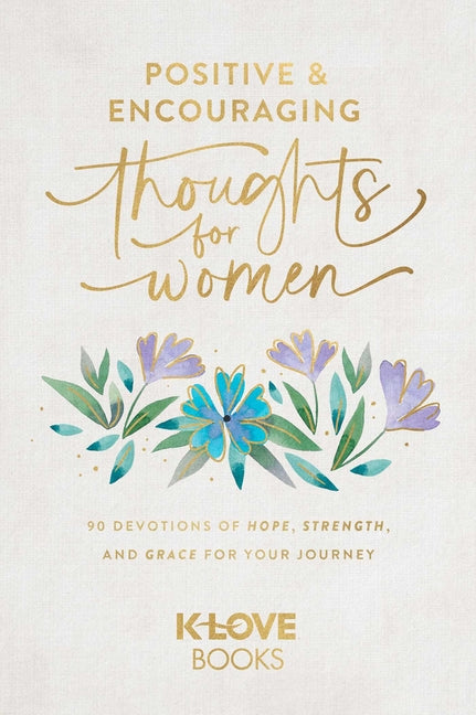 Positive and Encouraging Thoughts for Women: 90 Devotions of Hope, Strength, and Grace for Your Journey - Ingram