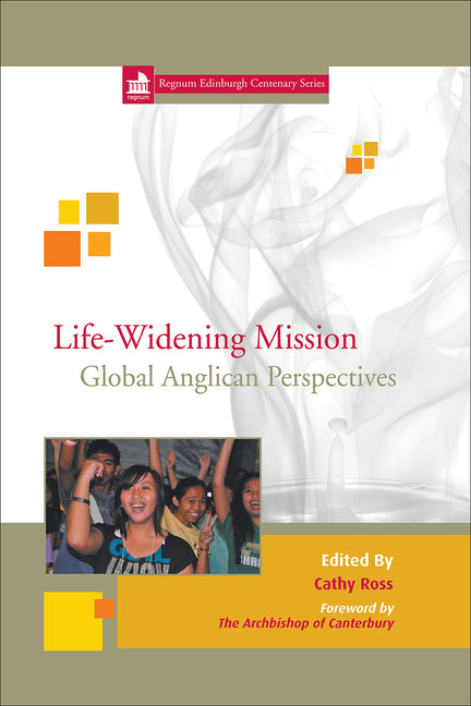 Life-Widening Mission: Global Anglican Perspectives - Ingram