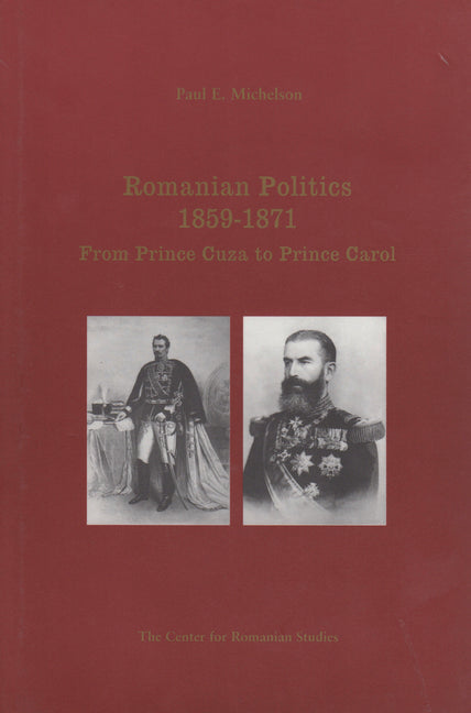Romanian Politics, 1859-1871: From Prince Cuza to Prince Carol - Ingram