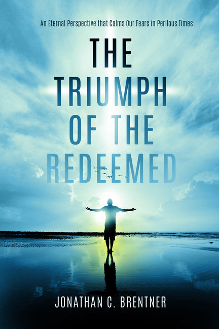 Triumph of the Redeemed: An Eternal Perspective that Calms Our Fears in Perilous Times - Ingram