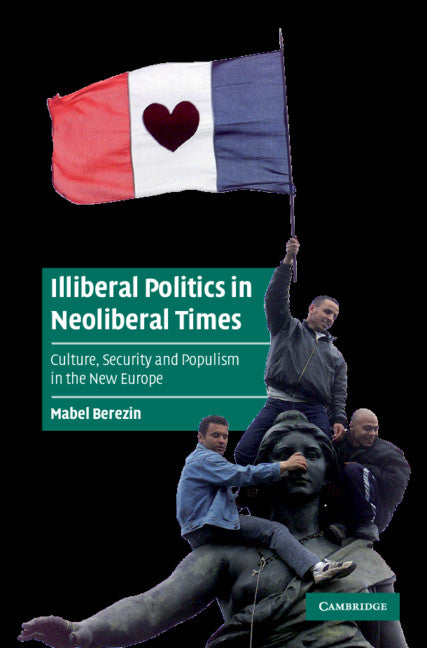 Illiberal Politics in Neoliberal Times: Culture, Security and Populism in the New Europe - Ingram