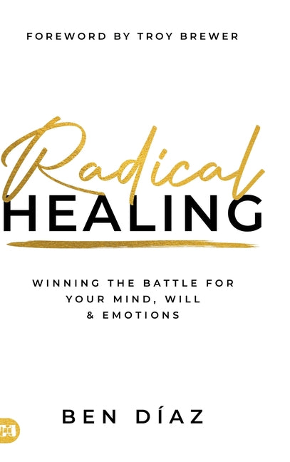 Radical Healing: Winning the Battle for Your Mind, Will, and Emotions - Ingram