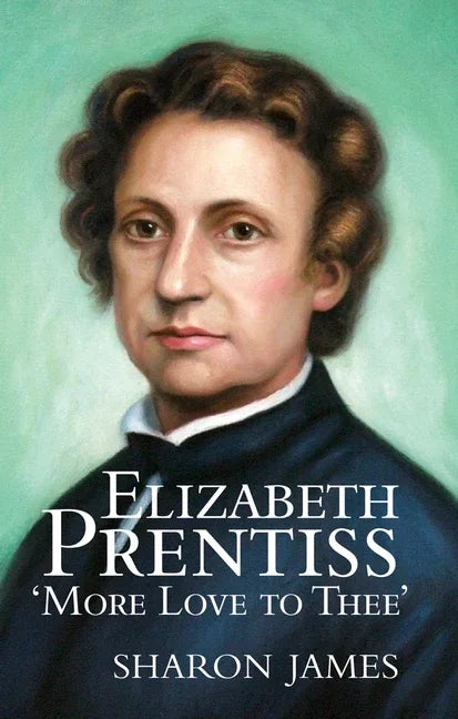 Elizabeth Prentiss: More Love to Thee - stevensbooks