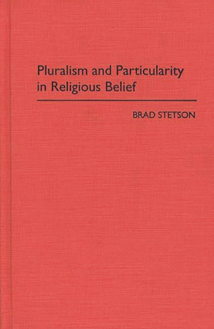 Pluralism and Particularity in Religious Belief - Ingram