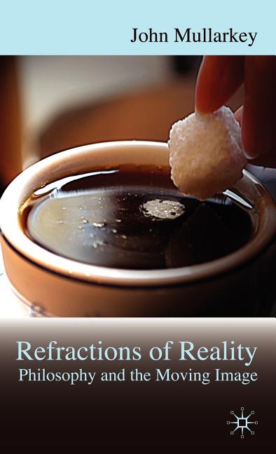 Refractions of Reality: Philosophy and the Moving Image (2009) - Ingram