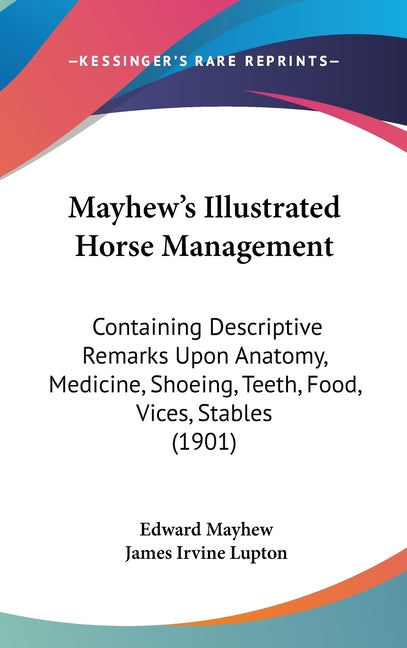 Mayhew's Illustrated Horse Management: Containing Descriptive Remarks Upon Anatomy, Medicine, Shoeing, Teeth, Food, Vices, Stables (1901) - Ingram