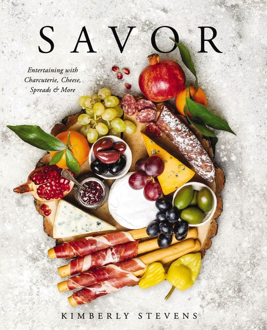 Savor: Entertaining with Charcuterie, Cheese, Spreads and More! - Ingram