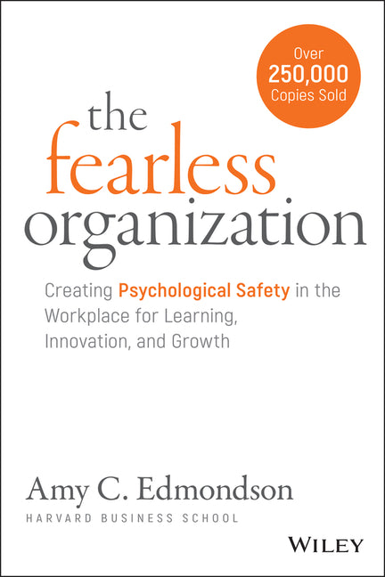 Fearless Organization: Creating Psychological Safety in the Workplace for Learning, Innovation, and Growth - Ingram
