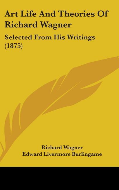 Art Life And Theories Of Richard Wagner: Selected From His Writings (1875) - Ingram