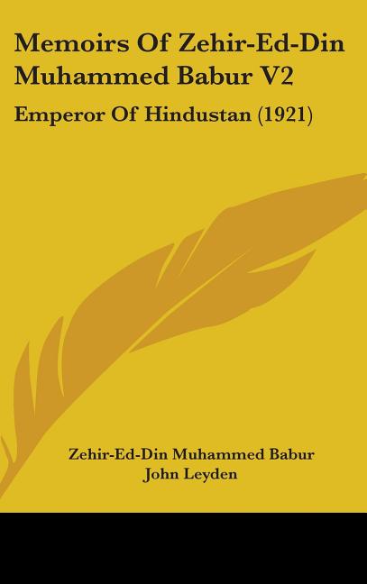 Memoirs Of Zehir-Ed-Din Muhammed Babur V2: Emperor Of Hindustan (1921) - Ingram