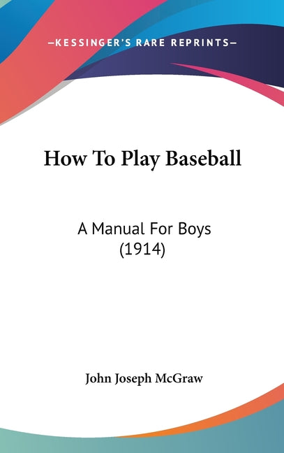How To Play Baseball: A Manual For Boys (1914) - Ingram