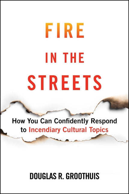 Fire in the Streets: How You Can Confidently Respond to Incendiary Cultural Topics - Ingram