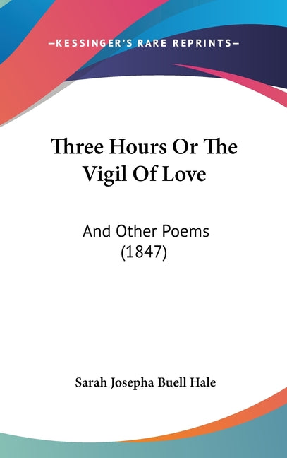 Three Hours Or The Vigil Of Love: And Other Poems (1847) - Ingram