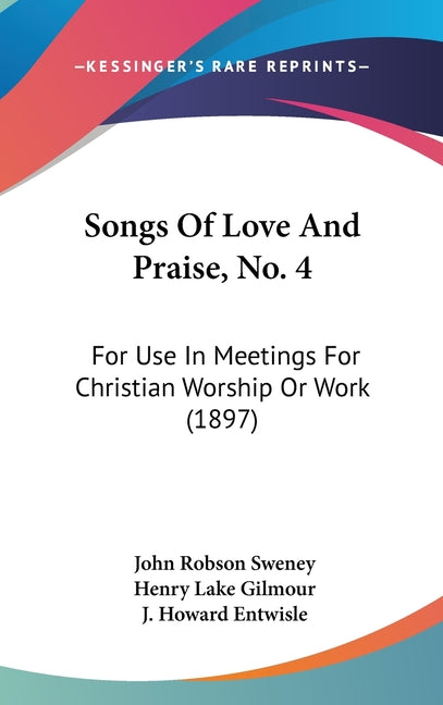 Songs Of Love And Praise, No. 4: For Use In Meetings For Christian Worship Or Work (1897) - Ingram