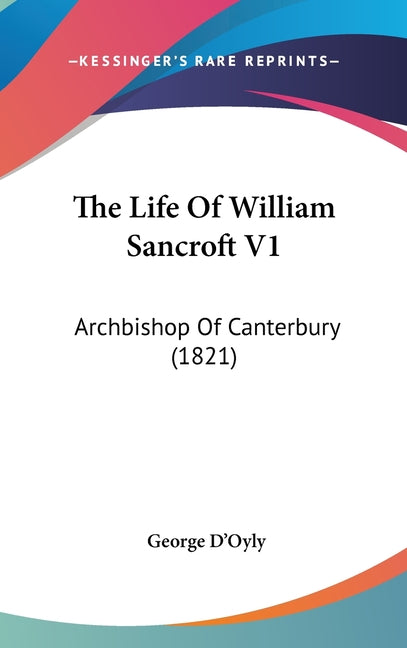 Life Of William Sancroft V1: Archbishop Of Canterbury (1821) - Ingram