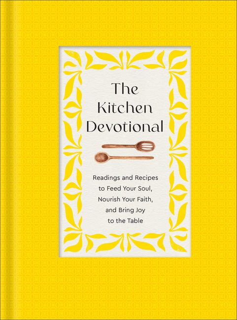 Kitchen Devotional: Readings and Recipes to Feed Your Soul, Nourish Your Faith, and Bring Joy to the Table - Ingram