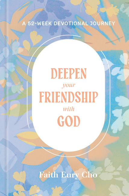Deepen Your Friendship with God: A 52-Week Devotional Journey - Ingram