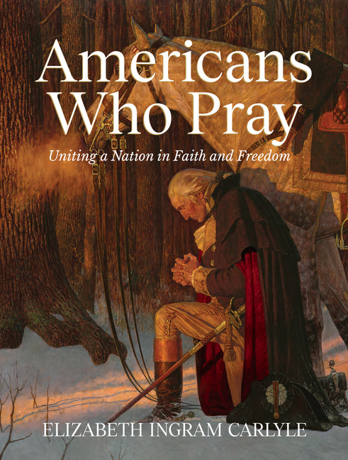 Americans Who Pray: Uniting a Nation in Faith and Freedom - Ingram