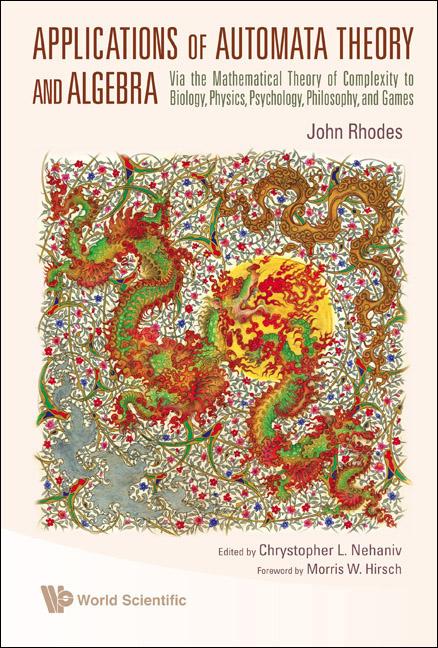 Applications of Automata Theory and Algebra: Via the Mathematical Theory of Complexity to Biology, Physics, Psychology, Philosophy, and Games - Ingram