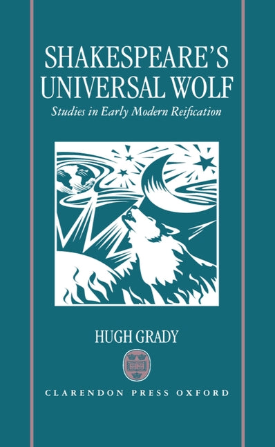 Shakespeare's Universal Wolf: Postmodernist Studies in Early Modern Reification - Ingram