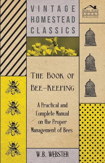 Book of Bee-Keeping - A Practical and Complete Manual on the Proper Management of Bees - Ingram