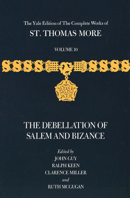 Yale Edition of the Complete Works of St. Thomas More: Volume 10, the Debellation of Salem and Bizance - Ingram