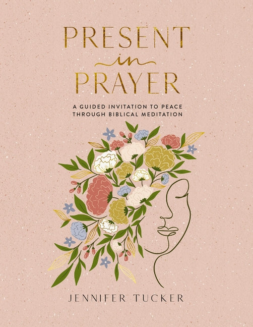 Present in Prayer: A Guided Invitation to Peace Through Biblical Meditation (30 Devotional Meditations on Scripture to Guide You in Prayer) - The Perf - Ingram