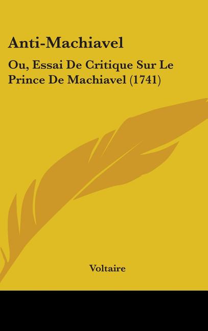 Anti-Machiavel: Ou, Essai De Critique Sur Le Prince De Machiavel (1741) - Ingram