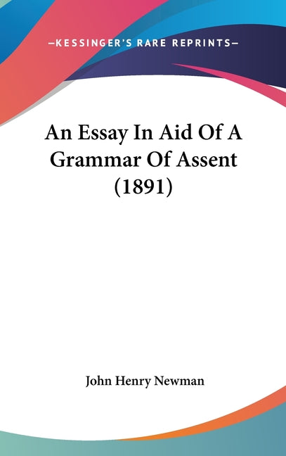 Essay In Aid Of A Grammar Of Assent (1891) - Ingram