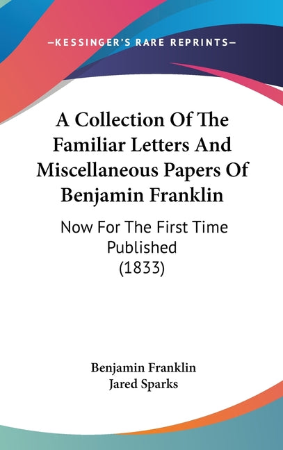 Collection Of The Familiar Letters And Miscellaneous Papers Of Benjamin Franklin: Now For The First Time Published (1833) - Ingram