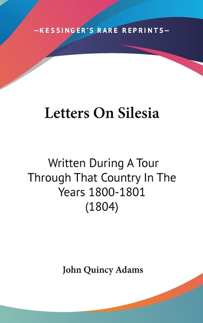 Letters On Silesia: Written During A Tour Through That Country In The Years 1800-1801 (1804) - Ingram