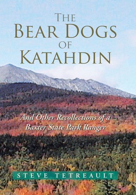 Bear Dogs of Katahdin: And Other Recollections of a Baxter State Park Ranger - Ingram