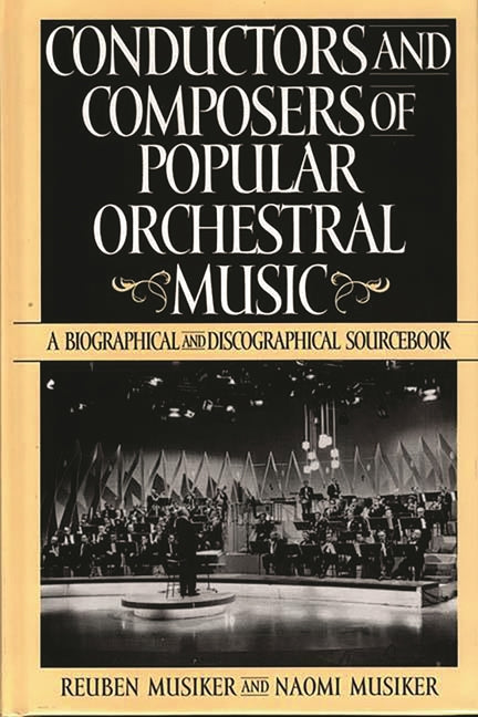 Conductors and Composers of Popular Orchestral Music: A Biographical and Discographical Sourcebook - Ingram