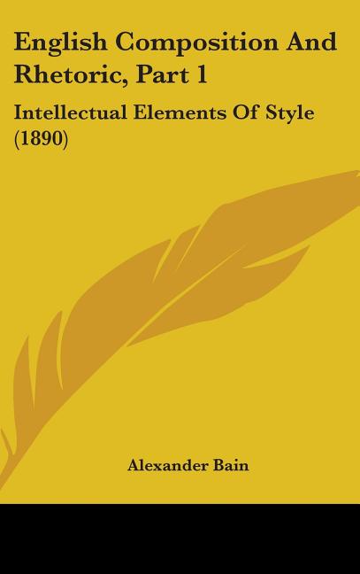 English Composition And Rhetoric, Part 1: Intellectual Elements Of Style (1890) - Ingram