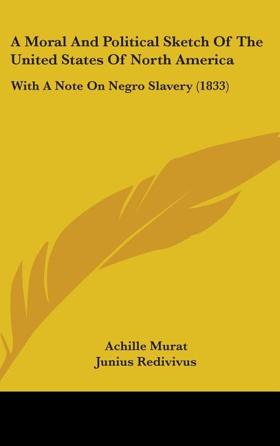 Moral And Political Sketch Of The United States Of North America: With A Note On Negro Slavery (1833) - Ingram