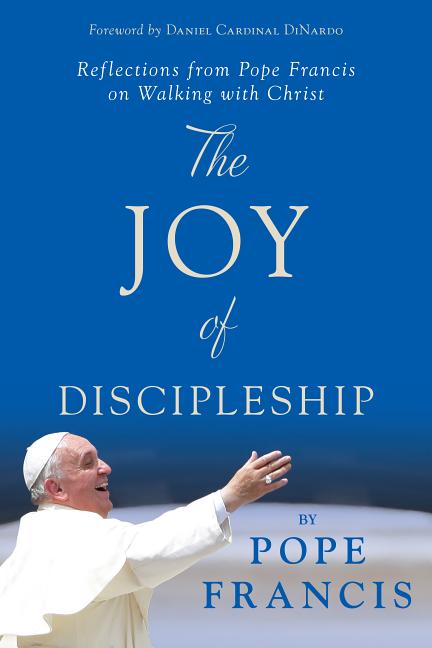 Joy of Discipleship: Reflections from Pope Francis on Walking with Christ - Ingram