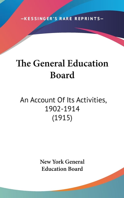 General Education Board: An Account Of Its Activities, 1902-1914 (1915) - Ingram