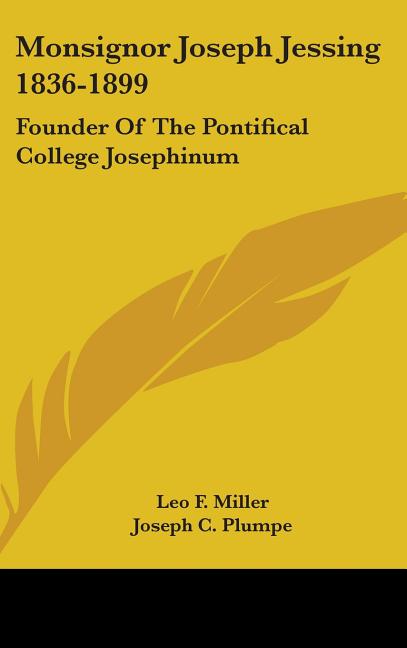 Monsignor Joseph Jessing 1836-1899: Founder Of The Pontifical College Josephinum - Ingram