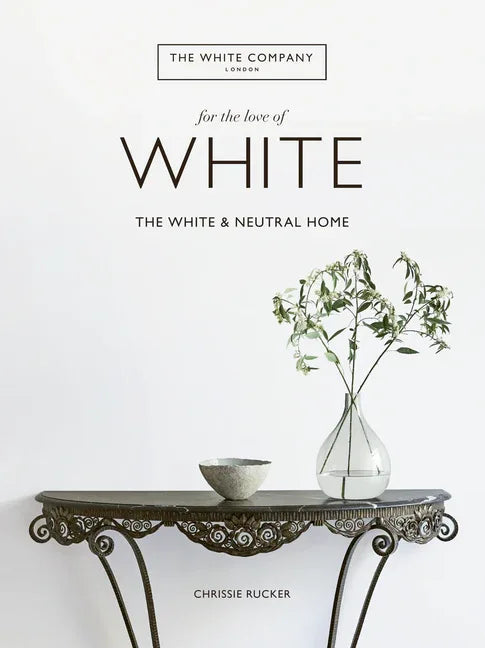 For the Love of White: The White and Neutral Home - stevensbooks