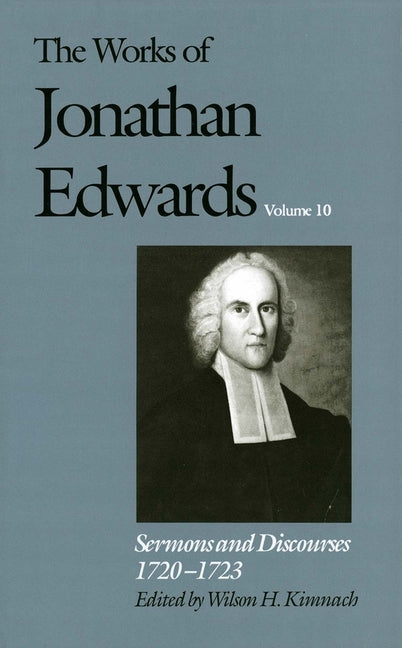 Works of Jonathan Edwards, Vol. 10: Volume 10: Sermons and Discourses, 1720-1723 - Ingram