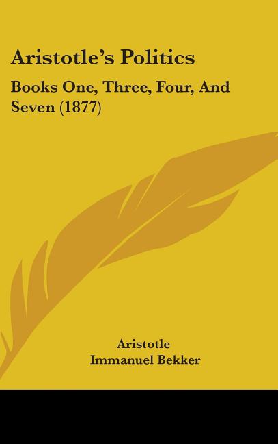 Aristotle's Politics: Books One, Three, Four, And Seven (1877) - Ingram