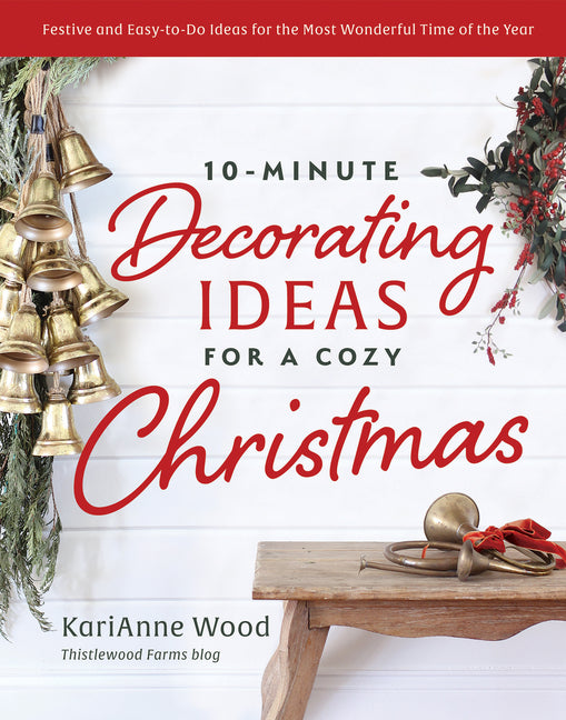 10-Minute Decorating Ideas for a Cozy Christmas: Festive and Easy-To-Do Ideas for the Most Wonderful Time of the Year - Ingram