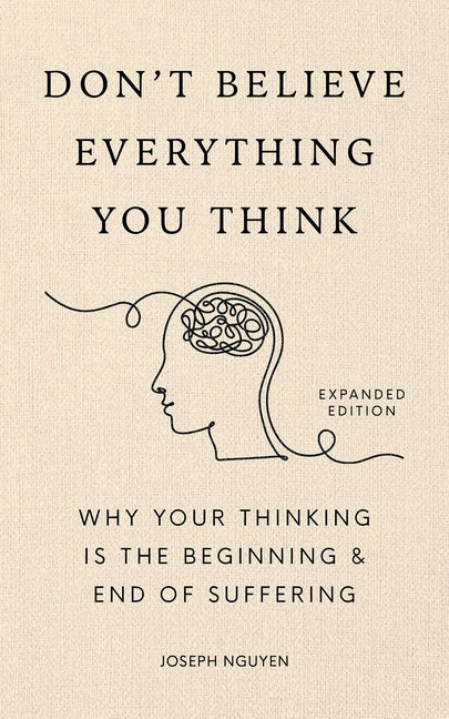 Don't Believe Everything You Think (Expanded Edition): Why Your Thinking Is the Beginning & End of Suffering - Ingram