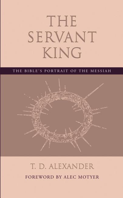 Servant King: The Bible's portrait of the Messiah - Ingram