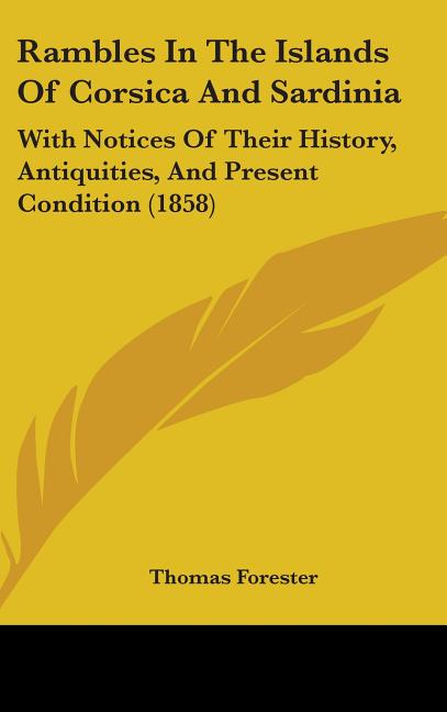 Rambles In The Islands Of Corsica And Sardinia: With Notices Of Their History, Antiquities, And Present Condition (1858) - Ingram